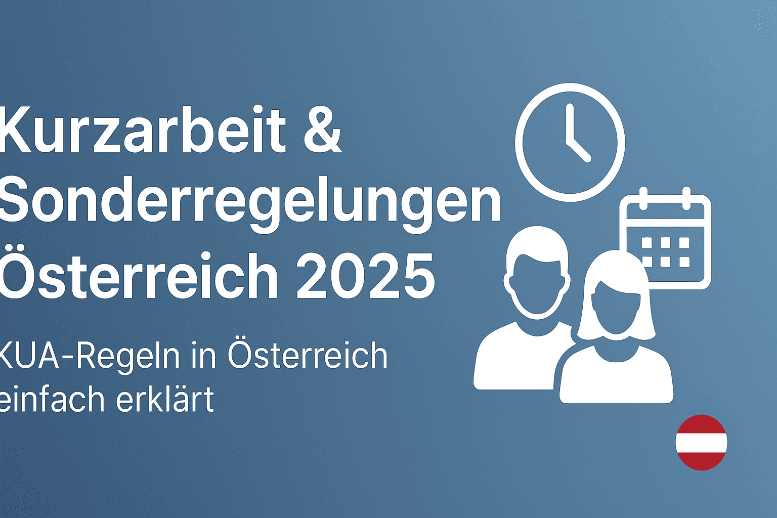 Kurzarbeit & Sonderregelungen in Österreich – Alle wichtigen KUA-Regeln erklärt