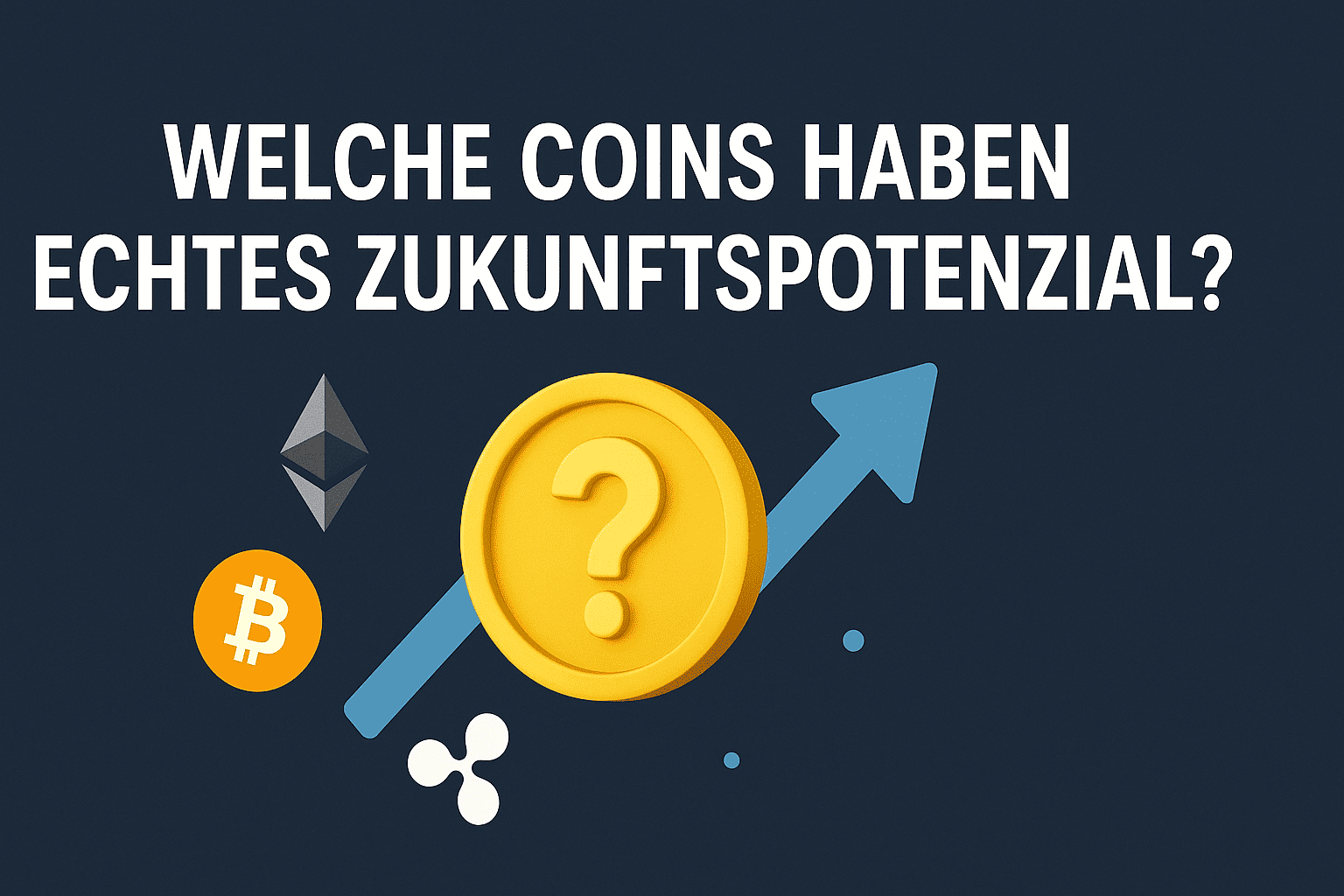 Welche Coins haben echtes Zukunftspotenzial?